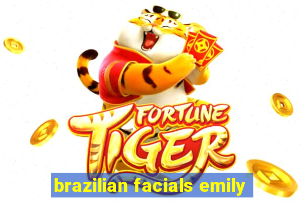 brazilian facials emily